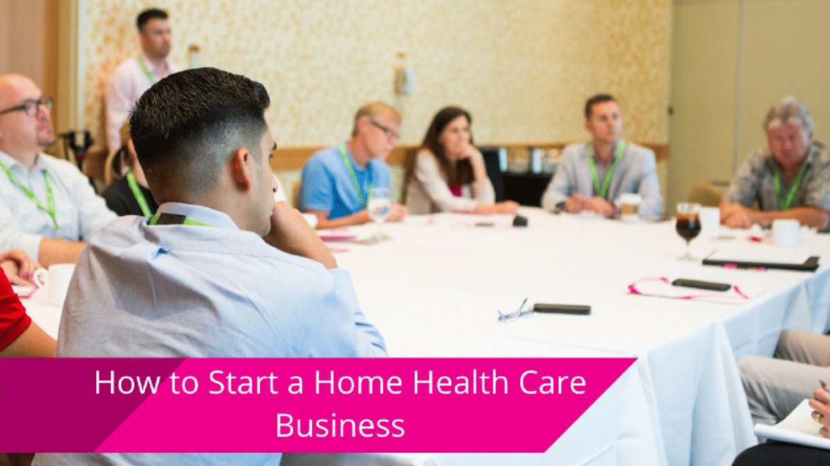 How to Start a Home Health Care Business: Easy Guide